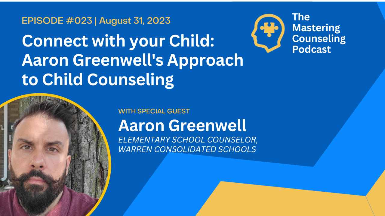 Connect with your Child: Aaron Greenwell’s Approach to Child Counseling: Ep. 23