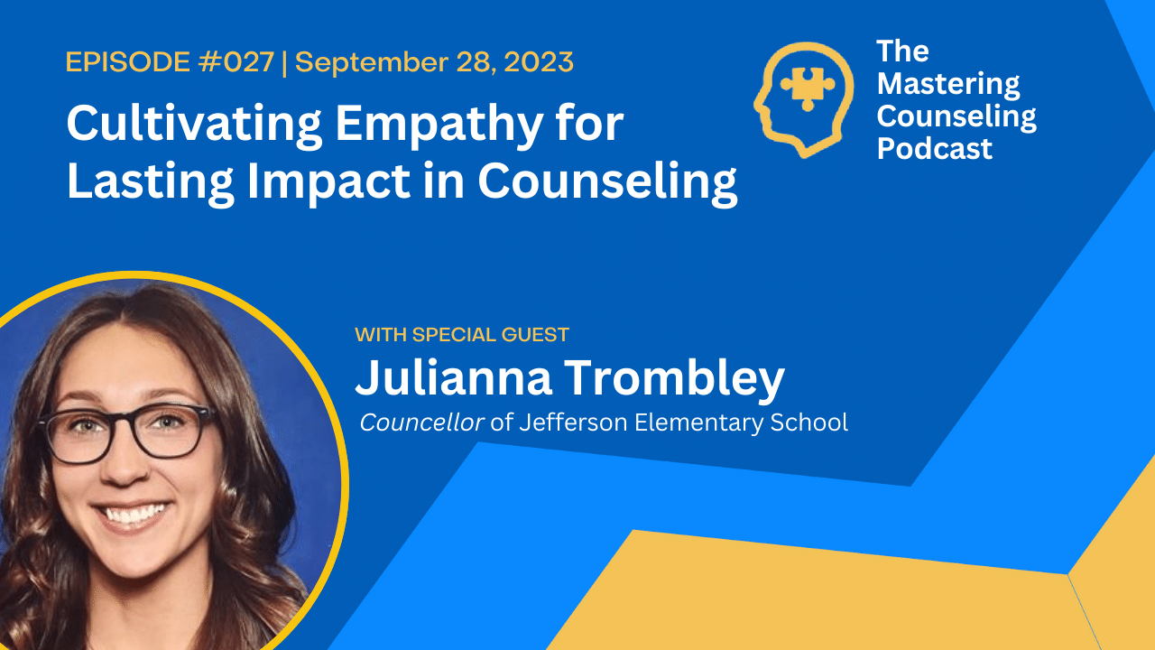 Cultivating Empathy for Lasting Impact in Counseling with Juliana Trombley: Ep. 27