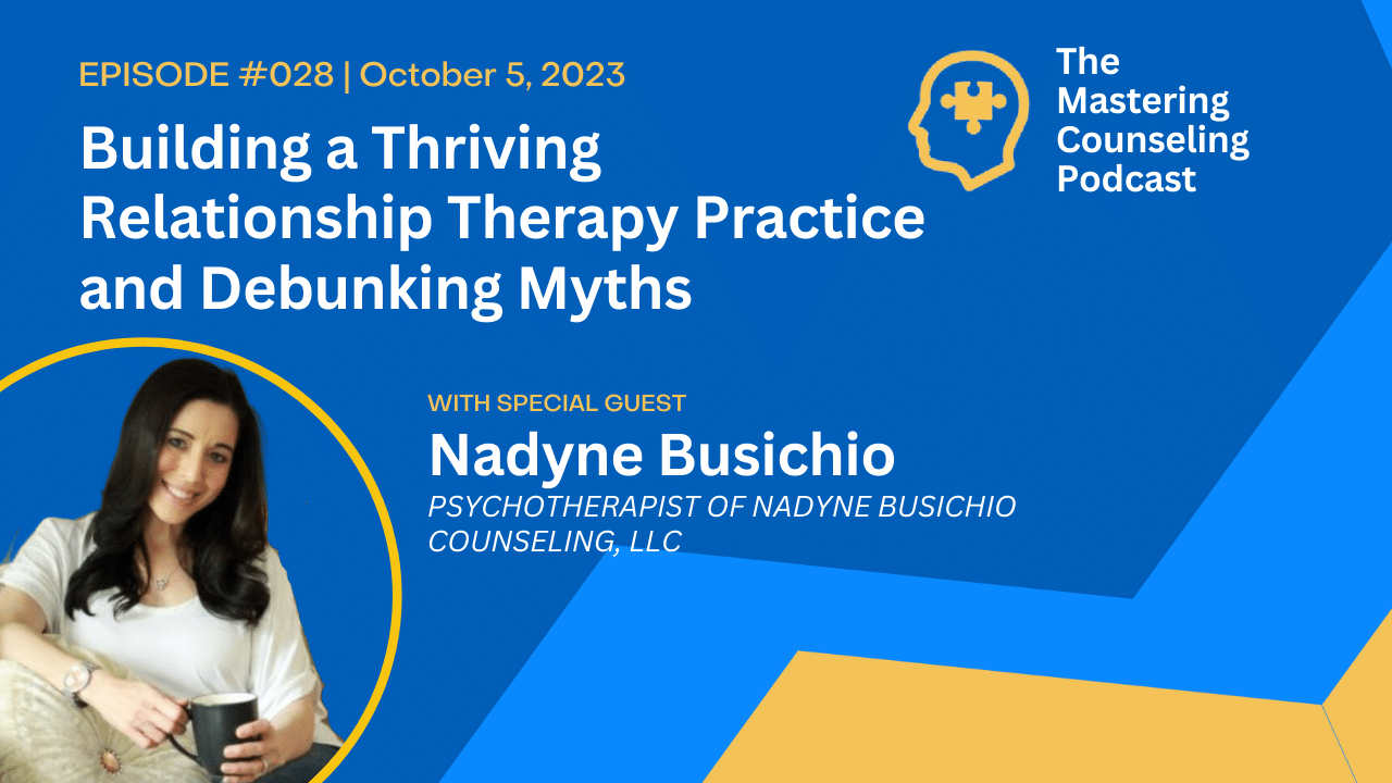 Building a Thriving Relationship Therapy Practice and Debunking Myths, with Nadyne Busichio: Ep. 28