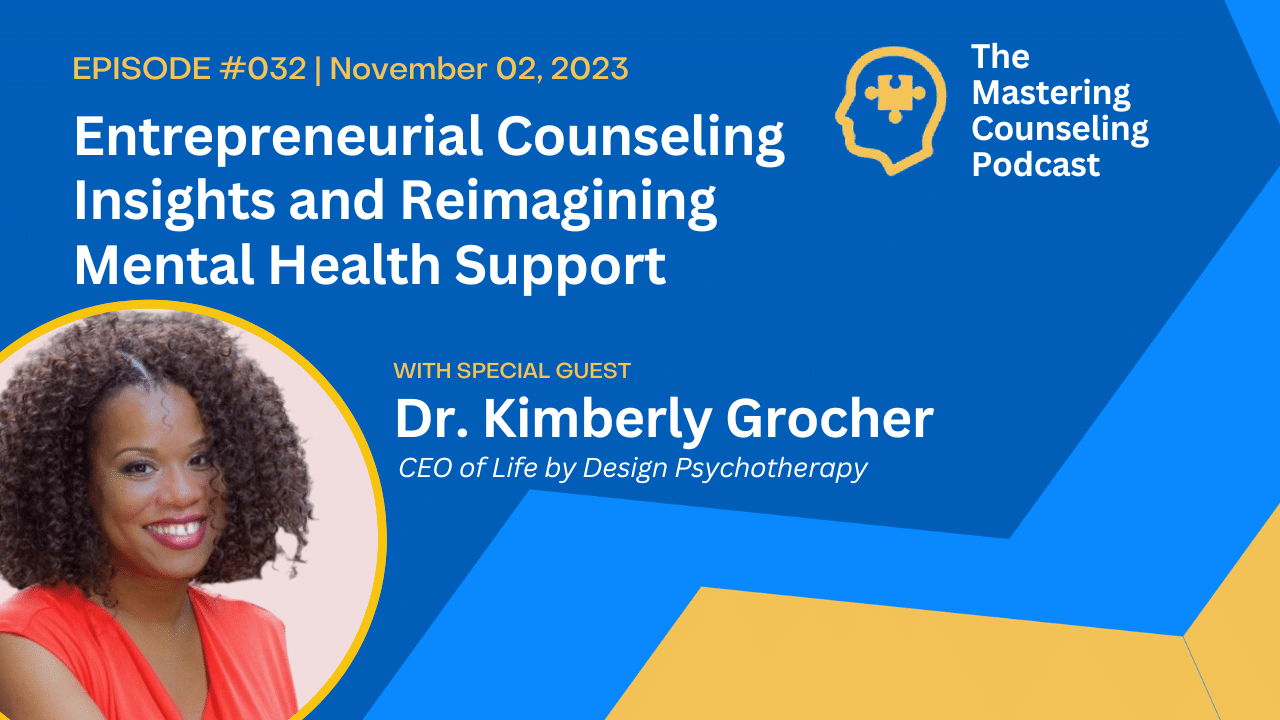 Entrepreneurial Counseling Insights and Reimagining Mental Health Support, with Dr. Kimberly Grocher of Life by Design Therapeutic & Coaching: Ep. 32
