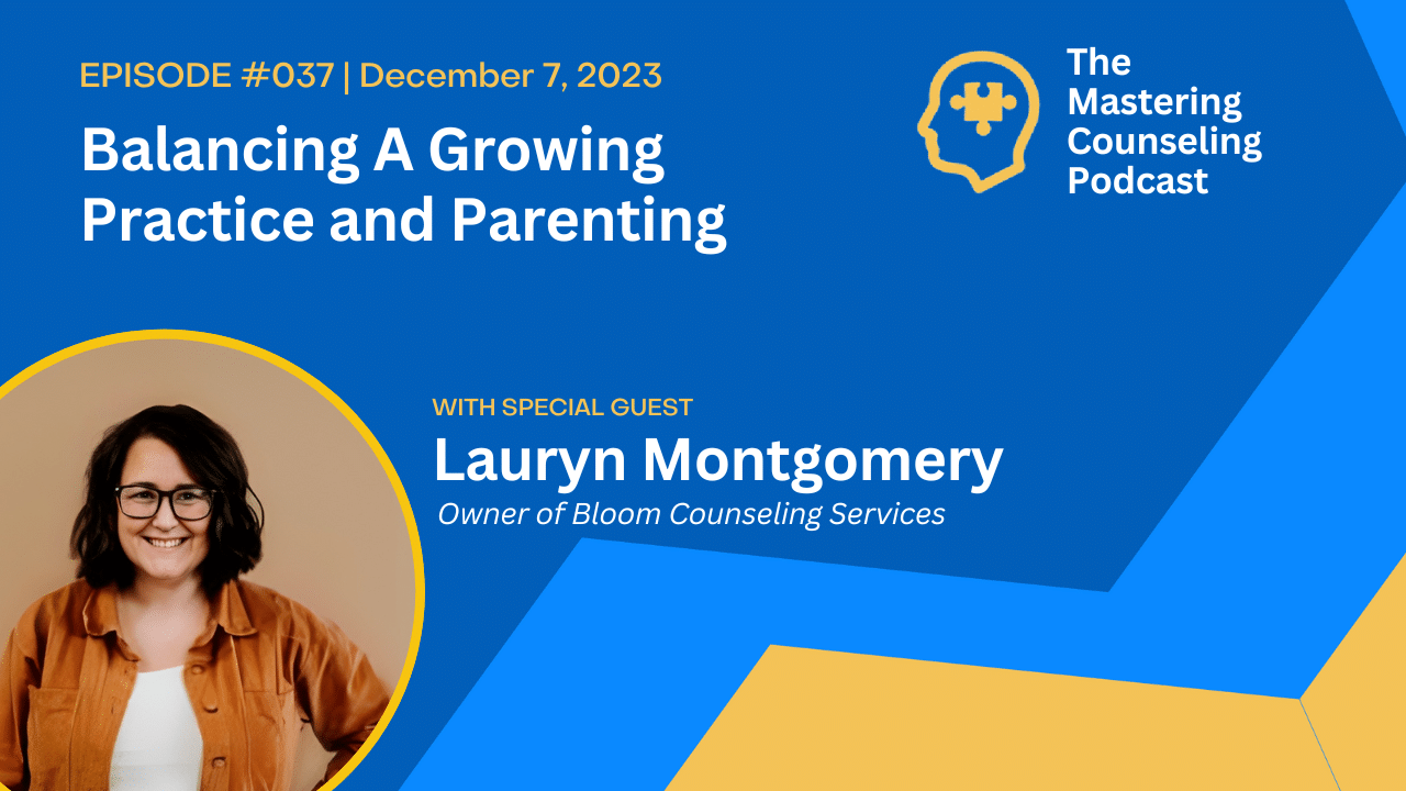 Balancing A Growing Practice and Parenting with Lauryn Montgomery of Bloom Counseling Services Ep. 37