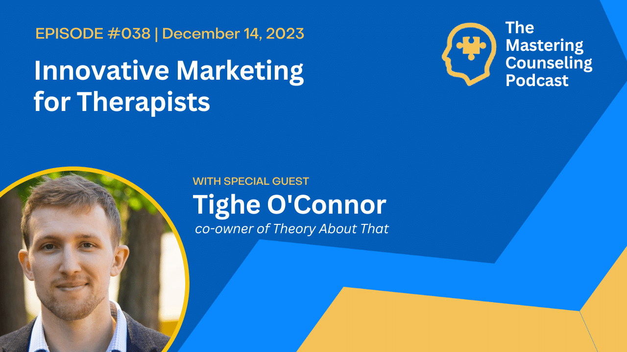 Innovative Marketing for Therapists: A Conversation with Tighe O’Connor of Theory About That Ep. 38