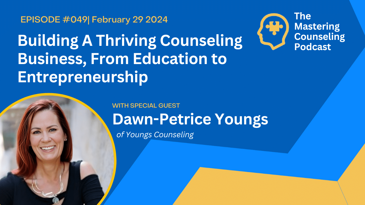 Building A Thriving Counseling Business, From Education to Entrepreneurship with Dawn-Petrice Youngs at Youngs Counseling. Ep.49