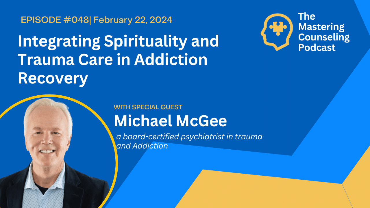 Integrating Spirituality and Trauma Care in Addiction Recovery with Dr. Michael McGee. Ep.48