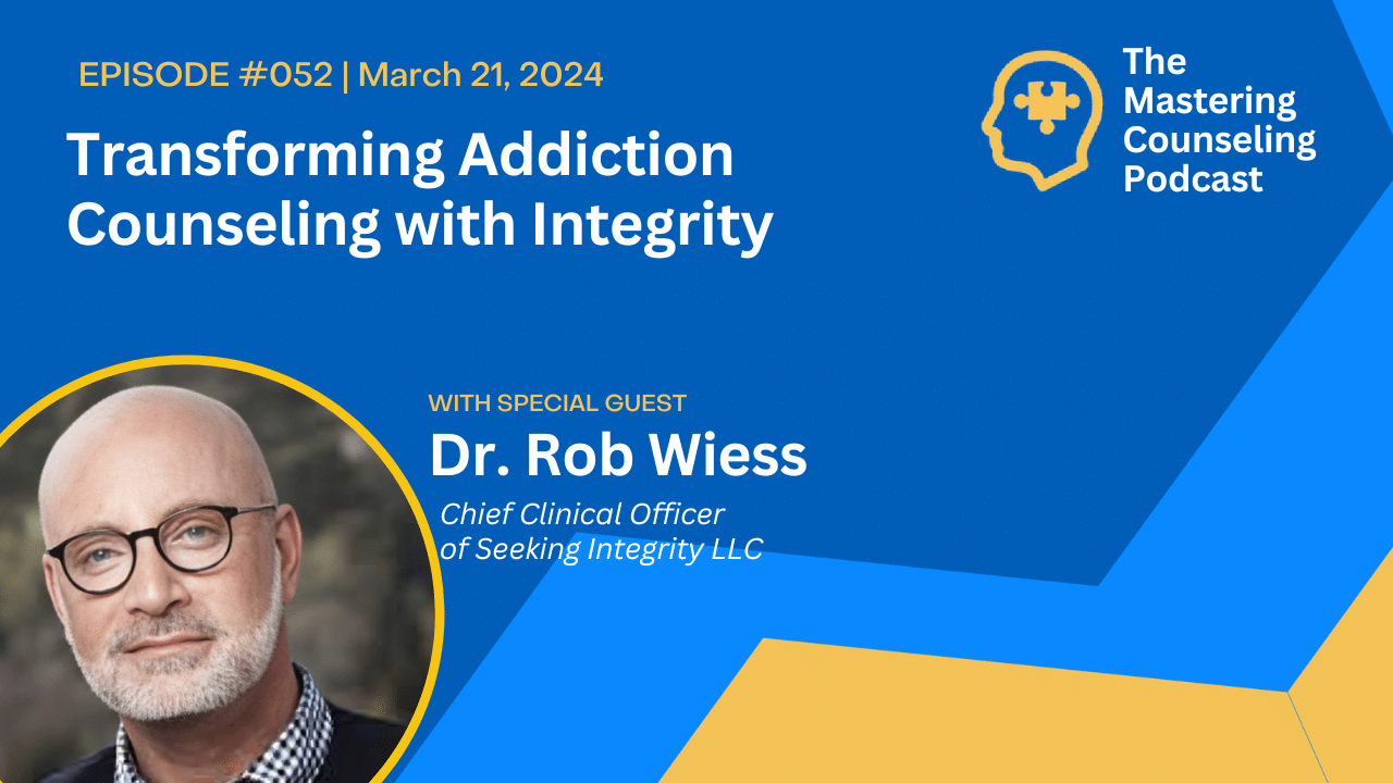 Transforming Addiction Counseling with Integrity with Dr. Rob Weiss at Seeking Integrity. Ep.52