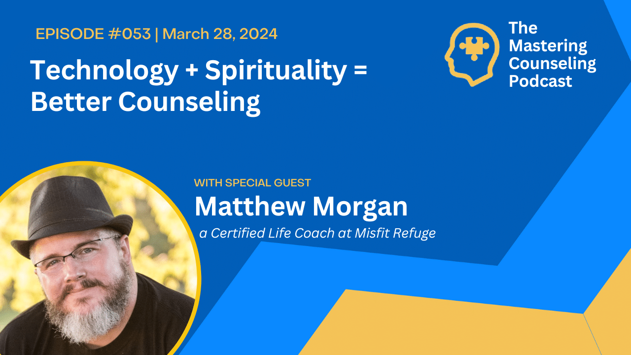 Technology + Spirituality = Better Counseling with Matthew Morgan at Misfit Refuge. Ep.53