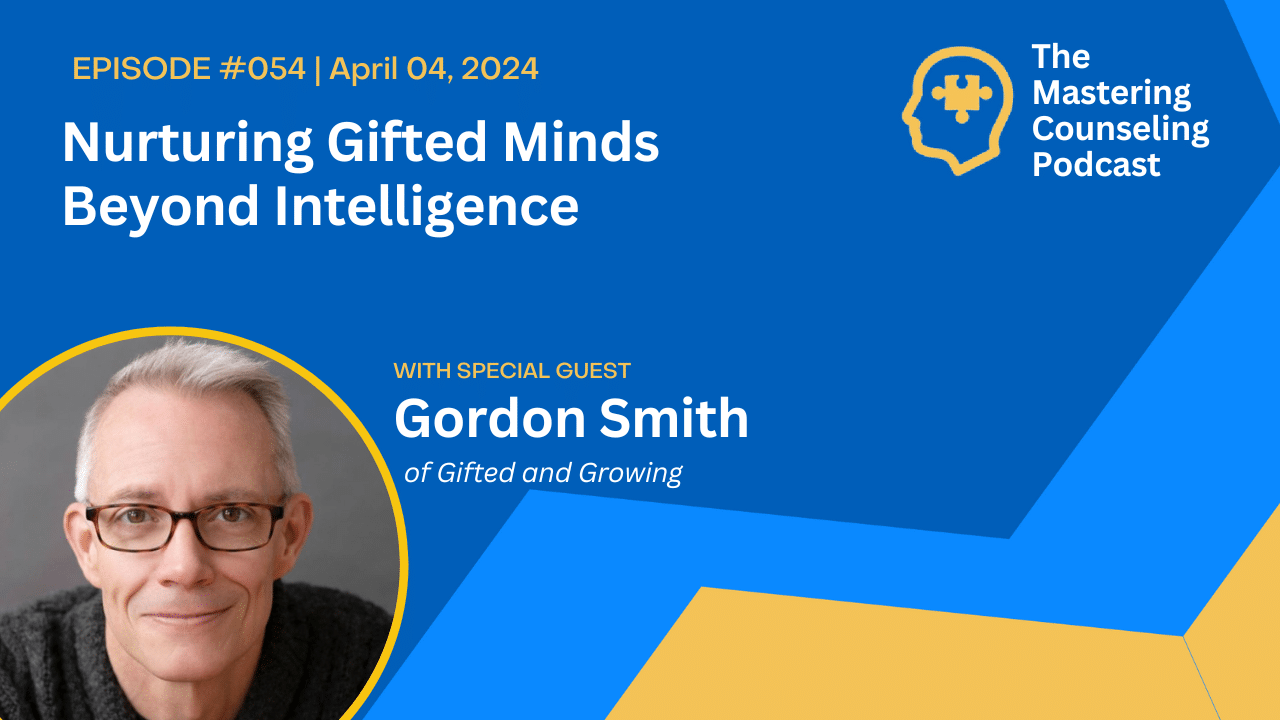 Nurturing Gifted Minds Beyond Intelligence with Gordon Smith of Gifted and Growing. Ep.54