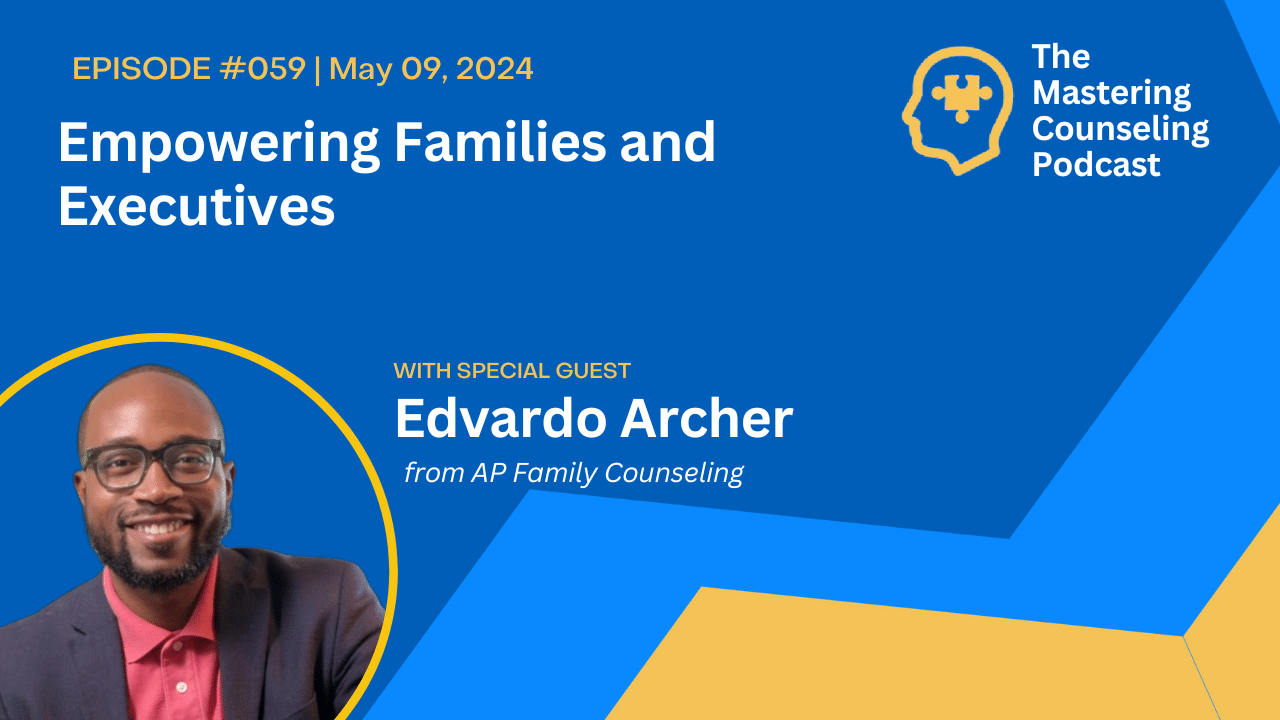 Empowering Families and Executives with Edvardo Archer at AP Family Counseling Ep.59