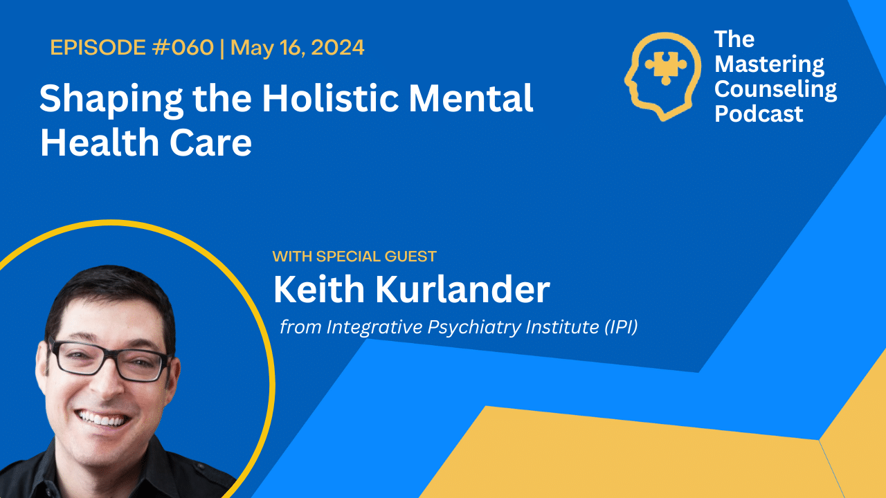 Shaping the Holistic Mental Health Care with Keith Kurlander of Integrative Psychiatry Institute (IPI) Ep.60