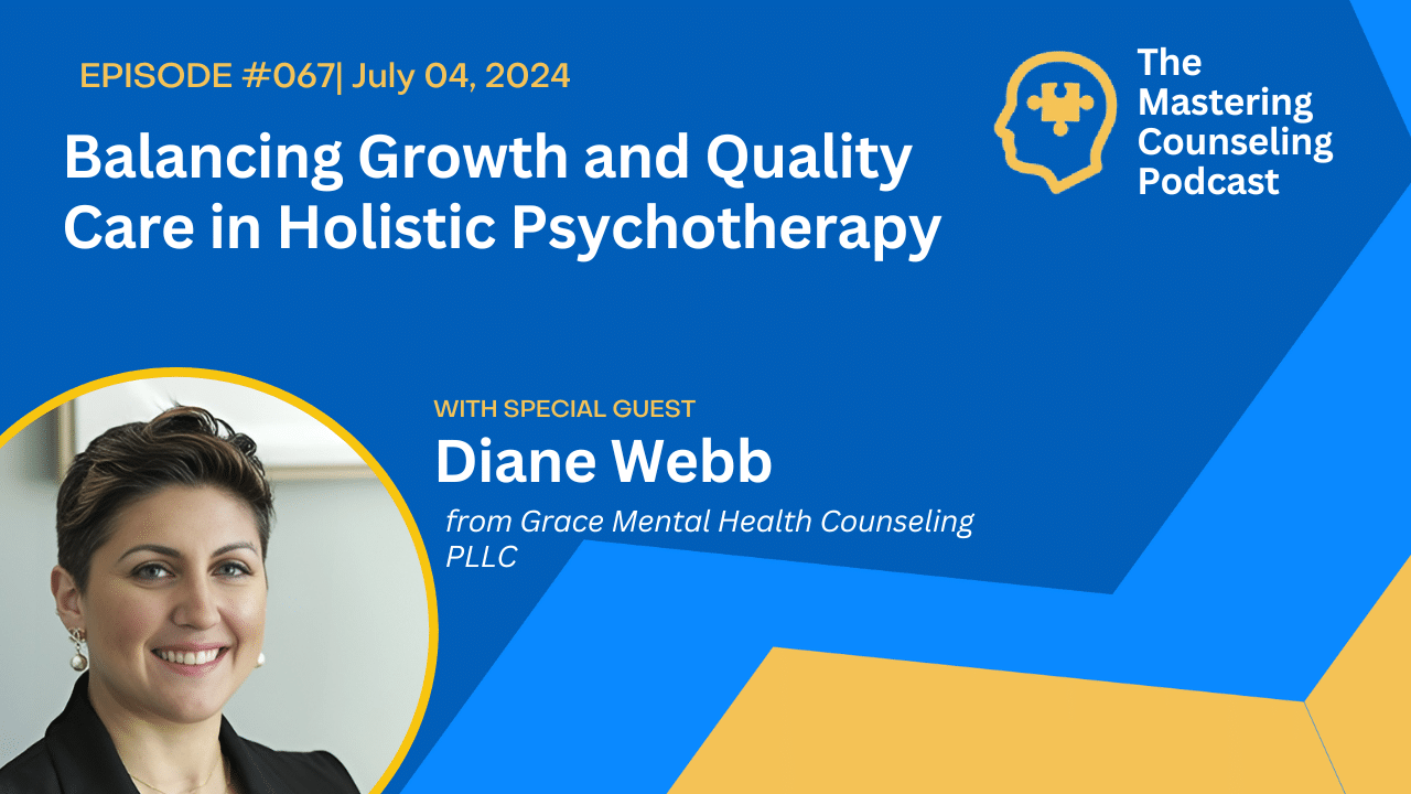 Balancing Growth and Quality Care in Holistic Psychotherapy with Diane Webb of With Grace Mental Health Counseling PLLC. Ep.67